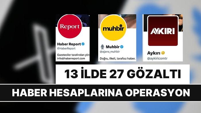 Aykırı, Muhbir, Haber Report, Karargah: Twitter'daki Haber Hesaplarına Operasyon