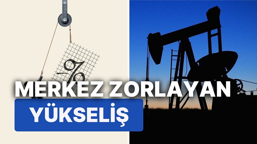 Küresel Piyasalarda Petrol İzleniyor: Petrolde Yükseliş Sürerse Merkez Bankaları Nasıl Etkilenir?