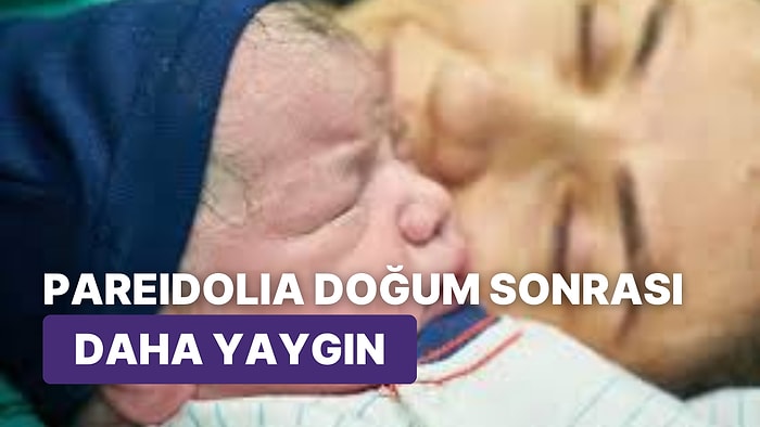 Yeni Doğum Yapan Kadınların Algı Bozukluğu Yaşamaya Daha Yatkın Olduğu Ortaya Çıktı