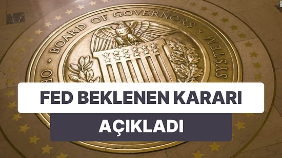 Dünyayı İlgilendiren Faiz Kararı: ABD Merkez Bankası Fed'den Beklenen Faiz Kararı Geldi