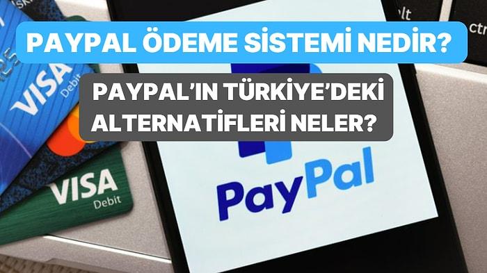 PayPal Ödeme Sistemi Nedir? Yurt Dışında Nasıl Kullanılıyor? PayPal’ın Türkiye’deki 11 Alternatifi