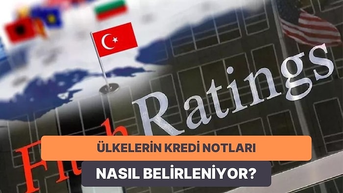 Fitch Nedir? Ülkelerin Kredi Notlarını Belirlerken Hangi Kriterleri Göz Önünde Bulunduruyor?