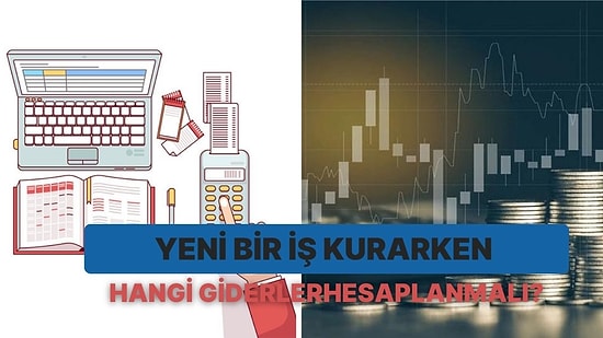 Maliyetini Önceden Hesaplamak Gerek: Yeni İş Kurarken Ortaya Çıkan 12 Gider Türü