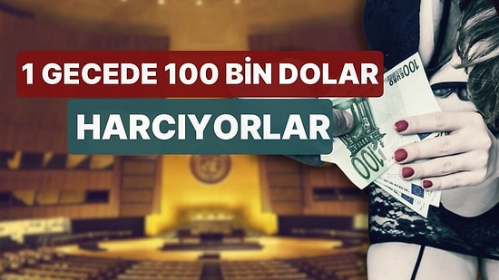 BM Genel Kurulu'nda Eskort ve Hayat Kadını Skandalı: 'Gecelik 100 Bin Dolar Harcıyorlar'