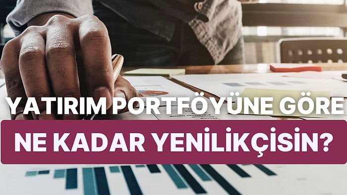 Yatırım Portföyüne Göre Sen Ne Kadar Yenilikçisin?