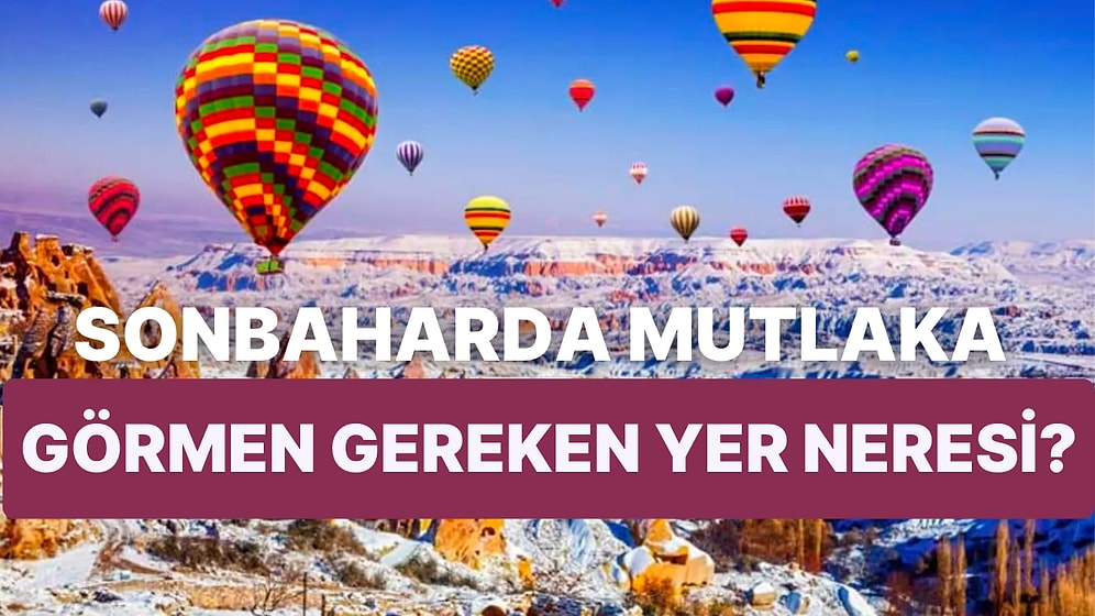 Sonbaharda Mutlaka Görmen Gereken Yer Neresi?