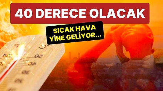 Meteoroloji Tarih Vererek Uyardı: Sıcaklıklar Yine Artıyor, Bazı İllerde 40 Dereceye Kadar Yükselecek