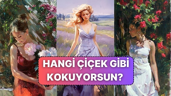 Sen Hangi Çiçek Gibi Kokuyorsun?