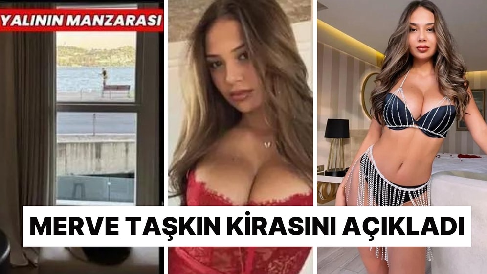 "Ayda 100 Bin Dolar Kazanıyorum" Diyen Merve Taşkın, Dudak Uçuklatan Kirasını Açıkladı