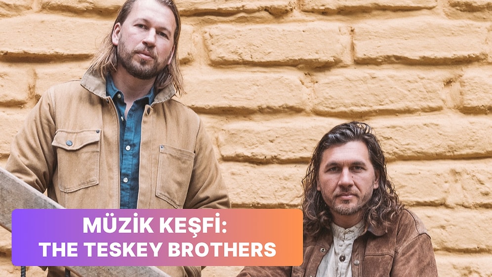 The Teskey Brothers ile Müziğin Zevkine Varacağınız 14 Şarkı