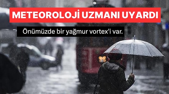 Meteoroloji Uzmanı İstanbul İçin Yağmur Vorteksi Uyarısı Yaptı: "Afet Yaşamayız Umarım"