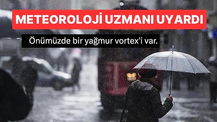 Meteoroloji Uzmanı İstanbul İçin Yağmur Vorteksi Uyarısı Yaptı: "Afet Yaşamayız Umarım"