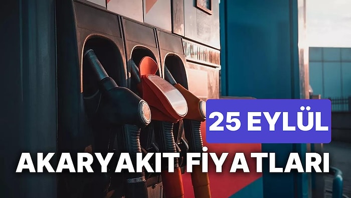 25 Eylül Pazartesi Güncel Akaryakıt Fiyatları: Brent Petrol, LPG, Motorin, Benzin Fiyatı Ne Kadar Oldu?