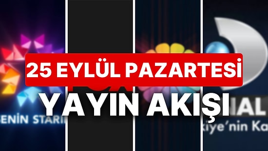 25 Eylül 2023 TV Yayın Akışı: Bu Akşam Hangi Diziler Var? FOX, TV8, TRT1, Show TV, Star TV, ATV, Kanal D