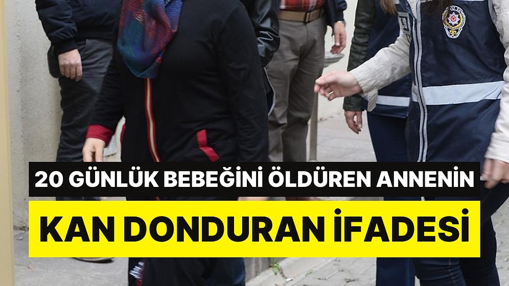 20 Günlük Bebeğini Öldüren Anneden 'Kan Donduran' İfade: "Sertçe Yere Attım"