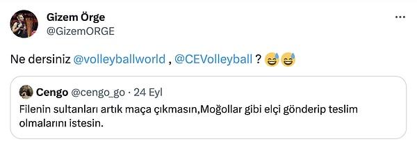 Volleyball World ve European Volleyball hesaplarını etiketleyen Gizem Örge, "Filenin Sultanları artık maça çıkmasın, Moğollar gibi elçi gönderip teslim olmalarını istesin." paylaşımını alıntıladı.