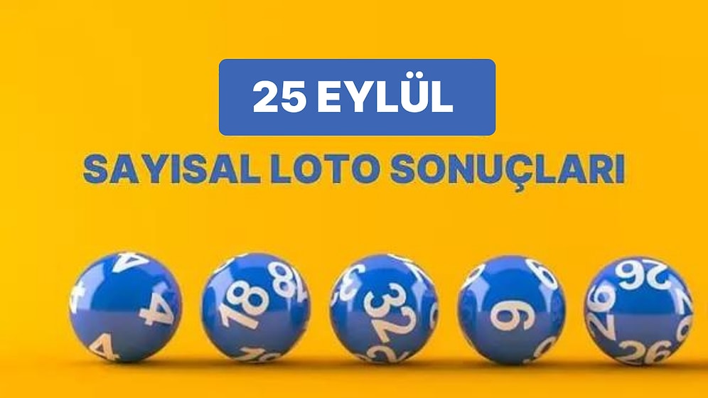 25 Eylül Çılgın Sayısal Loto Sonuçları Açıklandı: 25 Eylül Sayısal Loto Kazandıran Numaralar ve Detaylar