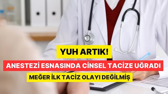 Hastanede Skandal Olay: Anestezi Esnasında Doktor Tarafından Cinsel Tacize Uğradı