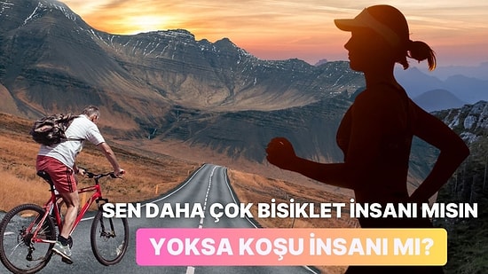 Sen Daha Çok Bisiklet İnsanı mısın Yoksa Koşu İnsanı mı?