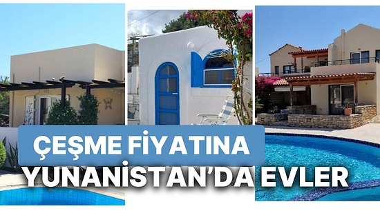 Türkiye'de Ev Fiyatına Yunanistan'dan Alınabilecek 10 Ev