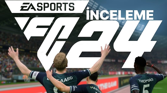 Futbol Severler İçin Belki de Tüm Zamanların En İyisi! Yapılan Yenilikleri İle EA FC 24'ü İnceliyoruz!