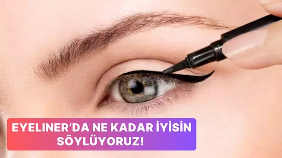 8 Soruda Eyeliner’ı Jilet Gibi Çekip Çekemediğini Söylüyoruz!