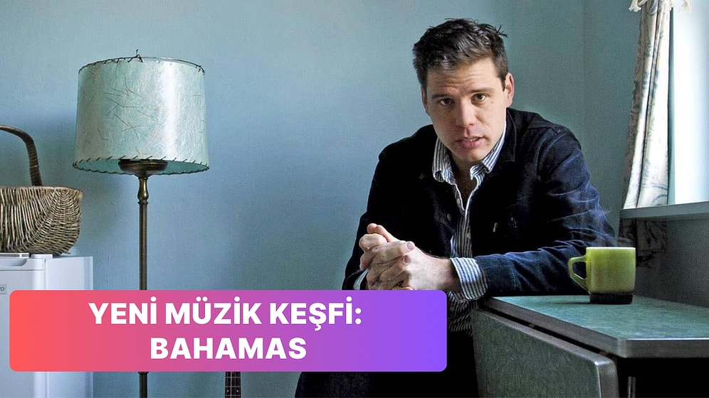 Yeni Müzik Keşfi: Müziğin Ritmine Kapılacağınız 13 Bahamas Şarkısı