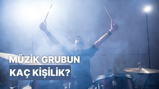 Bir Müzik Grubu Kuracak Olsaydın, Grubun Kaç Kişiden Oluşurdu?