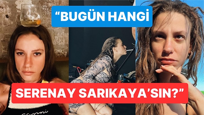 Serenay Sarıkaya Bi' Tuhaf Fotoğraflarını Kendi İfşa Etti: 'Bugün Hangi Serenay Sarıkaya'sın?'