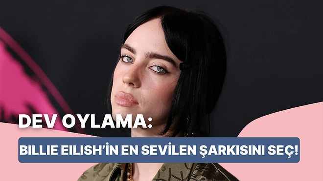 Oylama Başlasın: Billie Eilish’in En Sevilen Şarkısını Seçiyoruz!