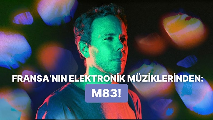 M83'ün Kulaklara Pelesenk Olması Gereken 10 Şarkısı