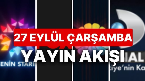 27 Eylül 2023 TV Yayın Akışı: Bu Akşam Hangi Diziler Var? FOX, TV8, TRT1, Show TV, Star TV, ATV, Kanal D