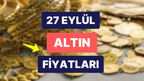 Altın Ne Kadar, Kaç TL? 27 Eylül Kapalıçarşı Gram Altın, Çeyrek Altın, Yarım Altın Anlık Fiyatları