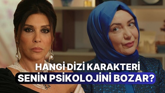 Hangi Dizi Karakteri Senin Psikolojini Bozar?