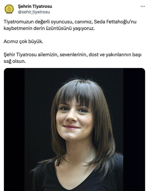 Şehir Tiyatroları Seda Fettaoğlu'nun ölümünün ardından bir taziye mesajı yayınladı...