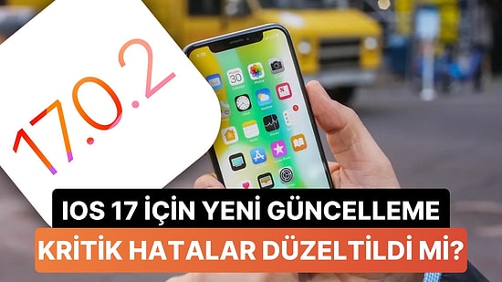 iOS 17 Mağdurlarına Müjde: Apple, Saç Baş Yolduran Yazılım Hatalarını Düzelttiği Yeni Bir Güncelleme Yayınladı