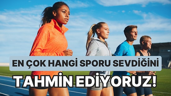 En Çok Hangi Sporu Sevdiğini Tahmin Ediyoruz!