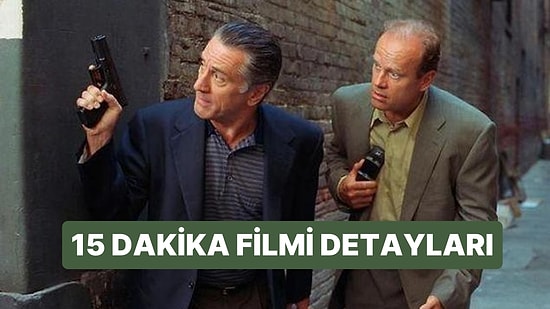 15 Dakika (15 Minutes) Filminin Konusu Nedir, Oyuncuları Kimdir? 15 Dakika Filmi Hakkında Merak Edilenler