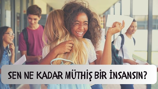 Sen Ne Kadar Müthiş Bir İnsansın?