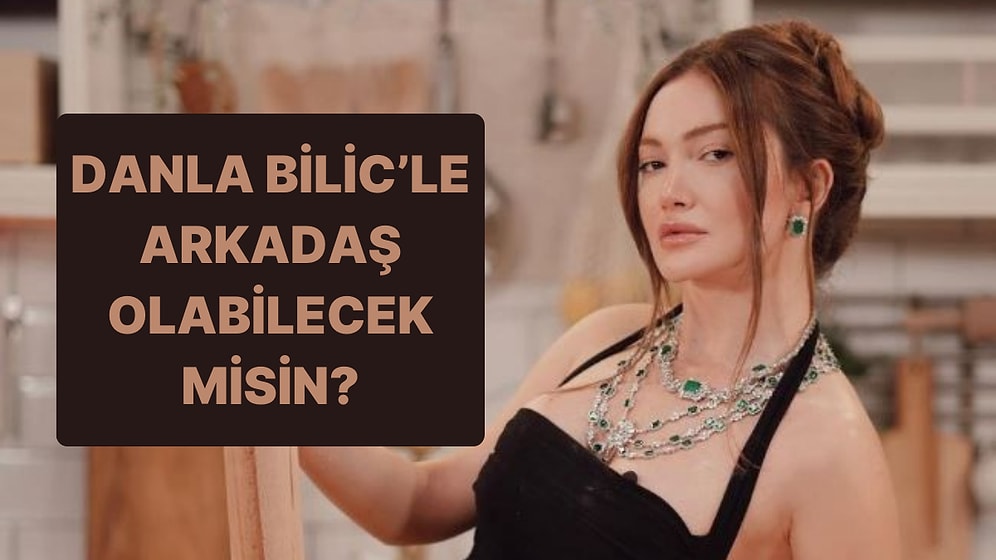Danla Bilic'le Arkadaş Olabilecek misin?