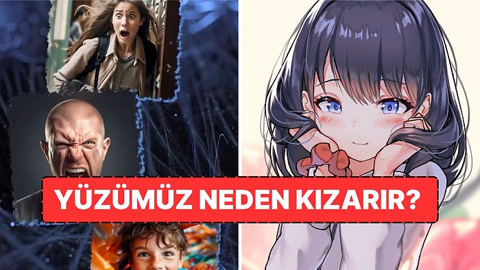 Utanınca, Korkunca veya Heyecanlanınca Yüzümüzün Neden Kızardığını Biliyor musunuz?