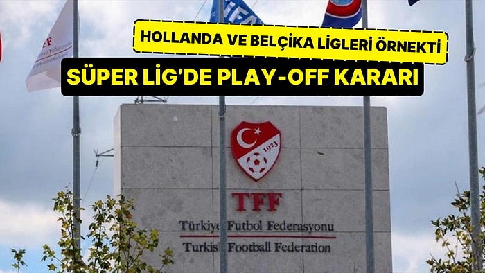 TFF, Süper Lig İçin Play-Off Kararını Verdi!