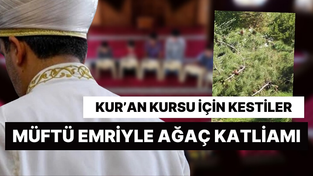 Müftü Emir Verdi: Diyarbakır'da Kur'an Kursu Nedeniyle Ağaç Katliamı