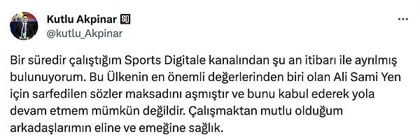 Sport Digitale'de görev yapan Kutlu Akpınar da kanalla ilişiğini kestiğini açıkladı.