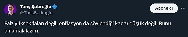 Şatıroğlu, sonrasında bir paylaşım daha yaparak, "Faiz yüksek falan değil, enflasyon da söylendiği kadar düşük değil. Bunu anlamak lazım" ifadelerini kullandı.