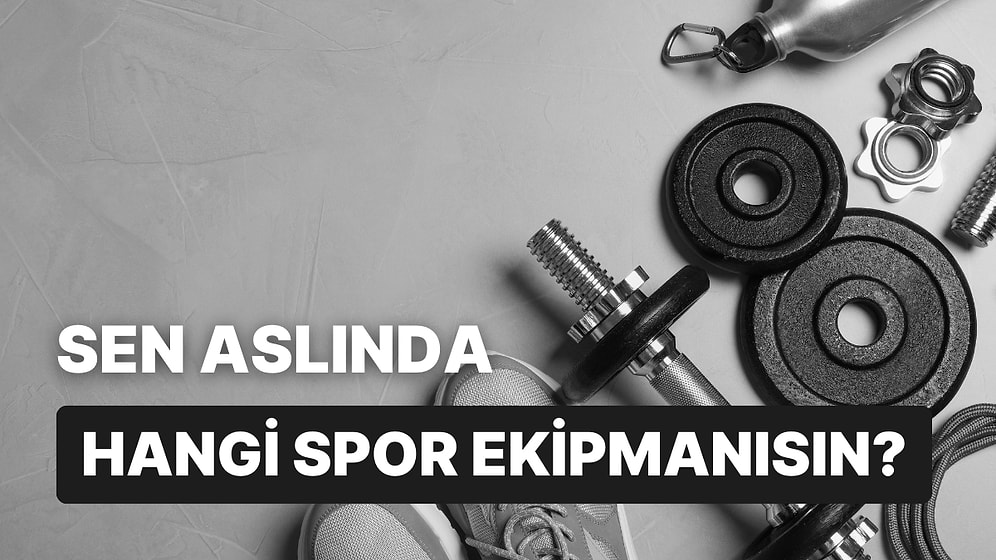 Bir Spor Ekipmanı Olsan Hangisi Olurdun?