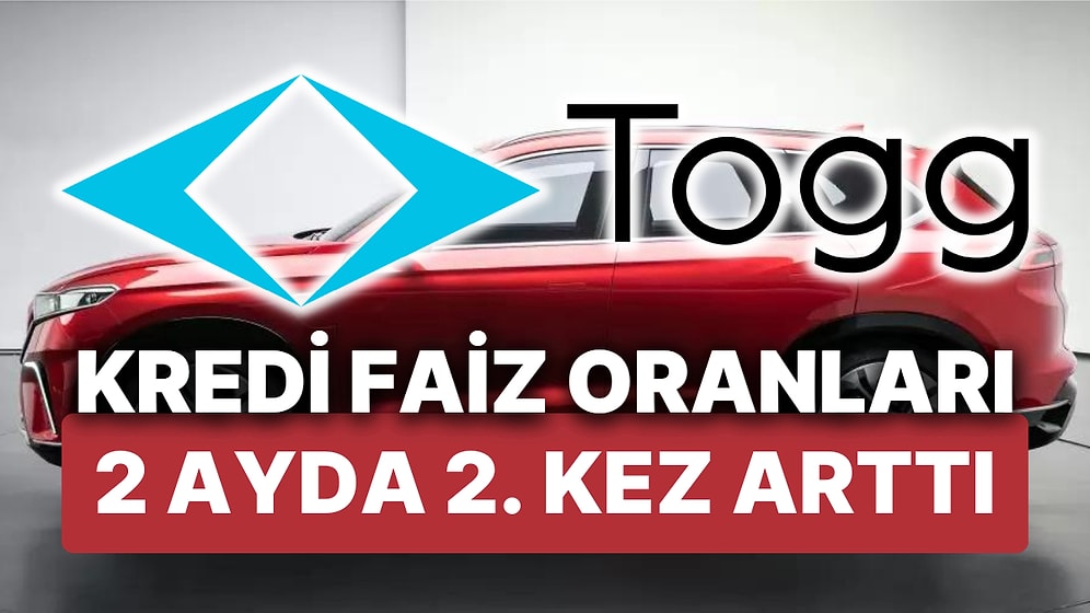 Faizi de Togg! Togg'a Özel Taşıt Kredisi Faizinde 1 Ay Arayla Bir Artış Daha Yapıldı