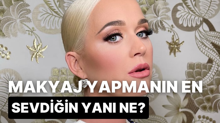 Makyaj Yapmanın En Sevdiğin Yanı Ne?
