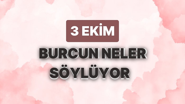 Günlük Burç Yorumuna Göre 3 Ekim Salı Günün Nasıl Geçecek?