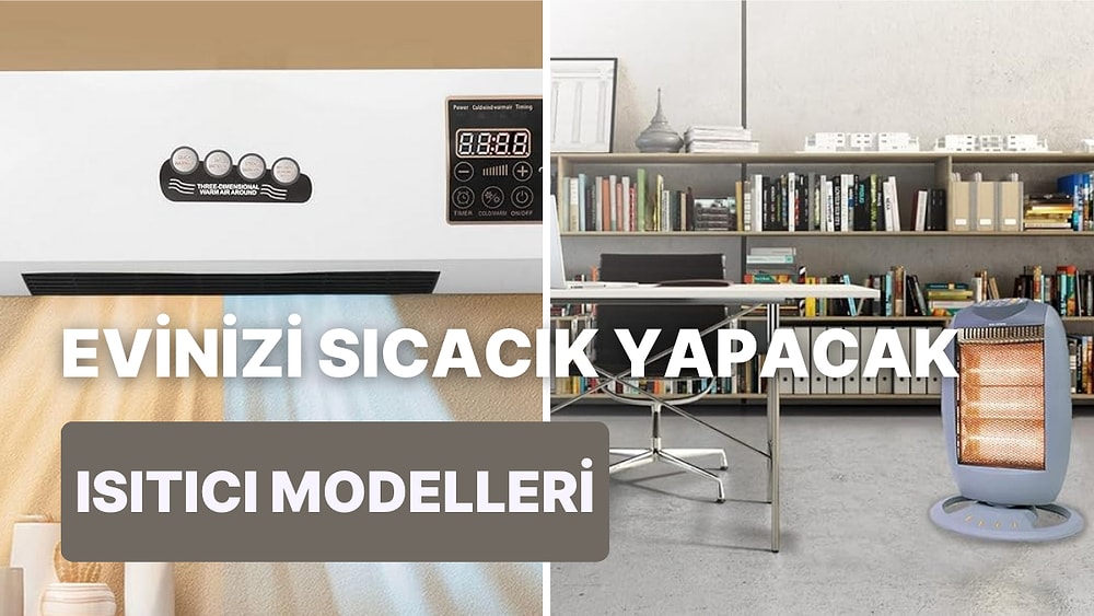 Havalar Soğurken Zam Gelmeden Kapmak İsteyeceğin En İyi Fanlı Isıtıcı Modelleri